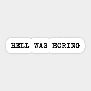 hell was boring Sticker